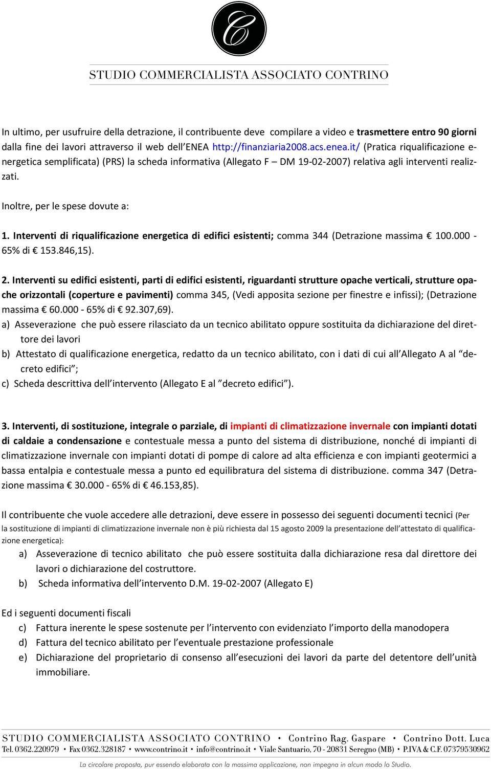 Interventi di riqualificazione energetica di edifici esistenti; comma 344 (Detrazione massima 100.000-65% di 153.846,15). 2.