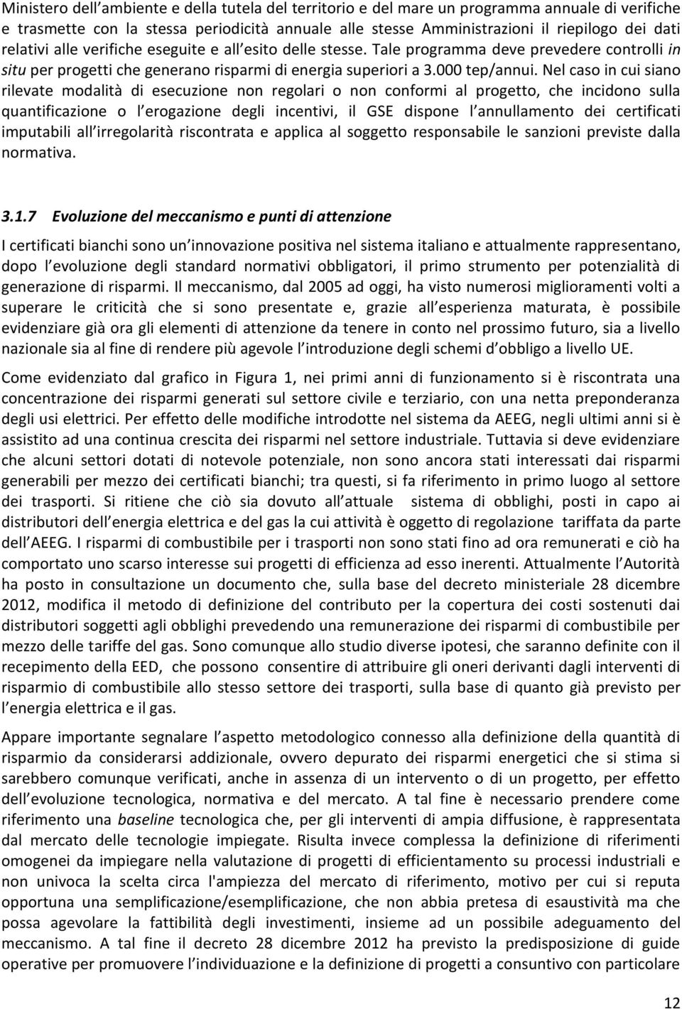 Nel caso in cui siano rilevate modalità di esecuzione non regolari o non conformi al progetto, che incidono sulla quantificazione o l erogazione degli incentivi, il GSE dispone l annullamento dei