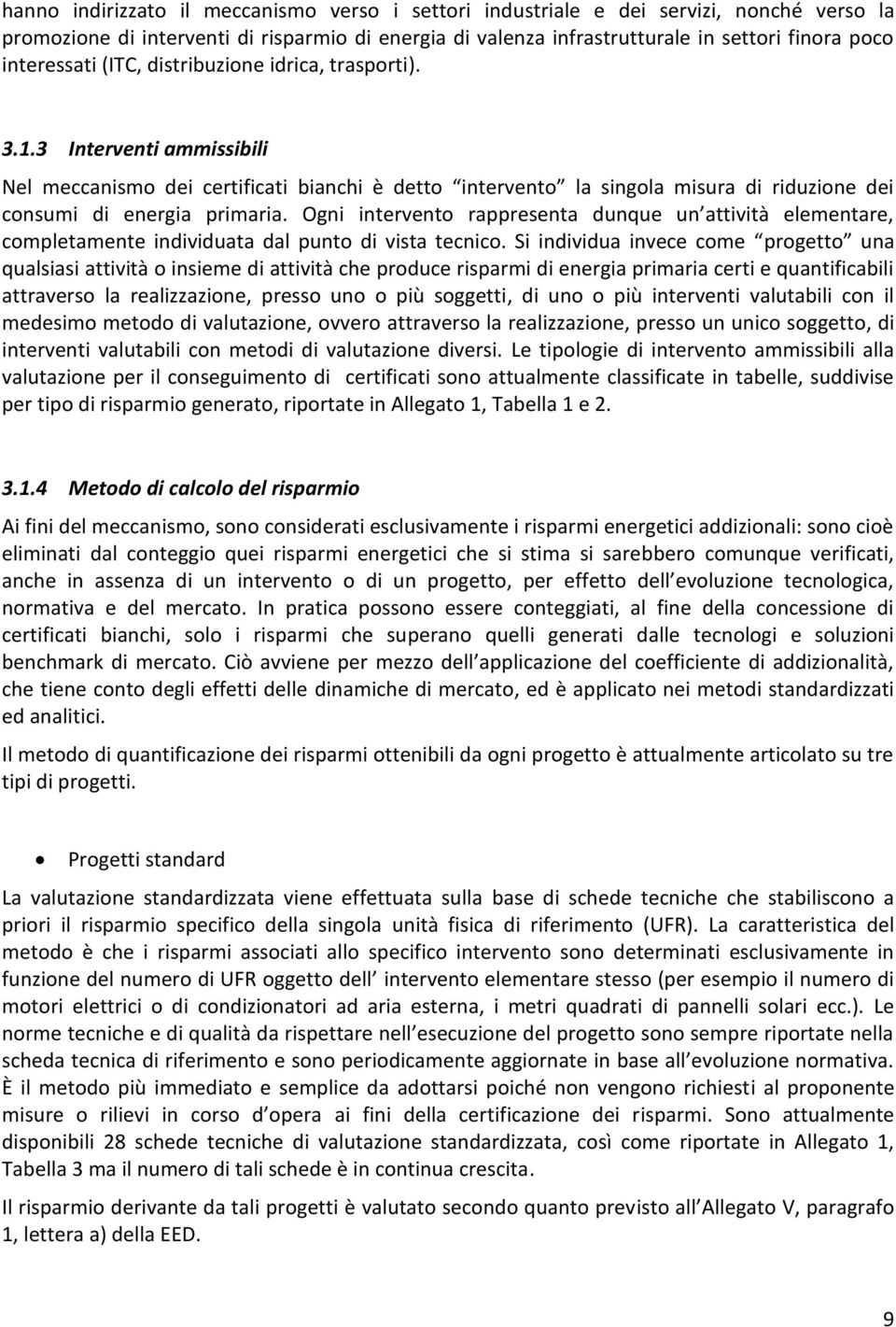 3 Interventi ammissibili Nel meccanismo dei certificati bianchi è detto intervento la singola misura di riduzione dei consumi di energia primaria.