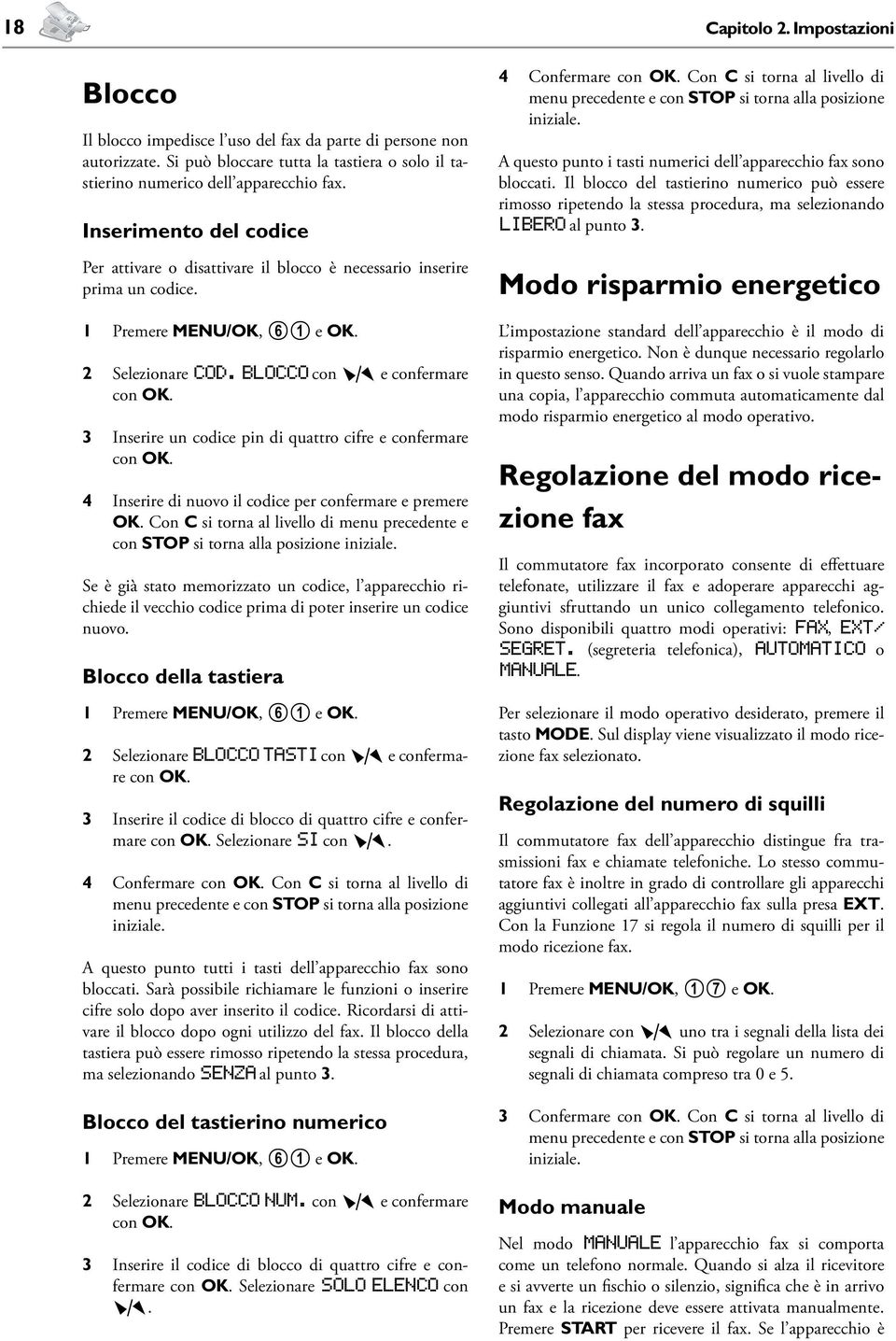 3 Inserire un codice pin di quattro cifre e confermare con OK. 4 Inserire di nuovo il codice per confermare e premere OK.