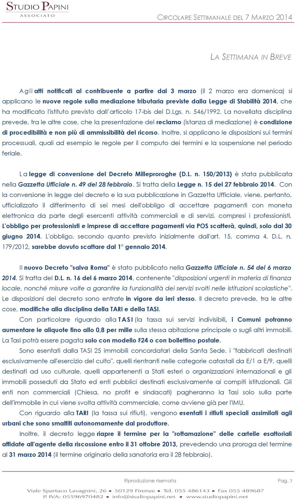 La novellata disciplina prevede, tra le altre cose, che la presentazione del reclamo (istanza di mediazione) è condizione di procedibilità e non più di ammissibilità del ricorso.