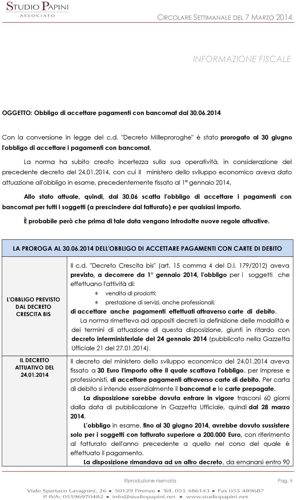 2014, con cui il ministero dello sviluppo economico aveva dato attuazione all'obbligo in esame, precedentemente fissato al 1 gennaio 2014. Allo stato attuale, quindi, dal 30.