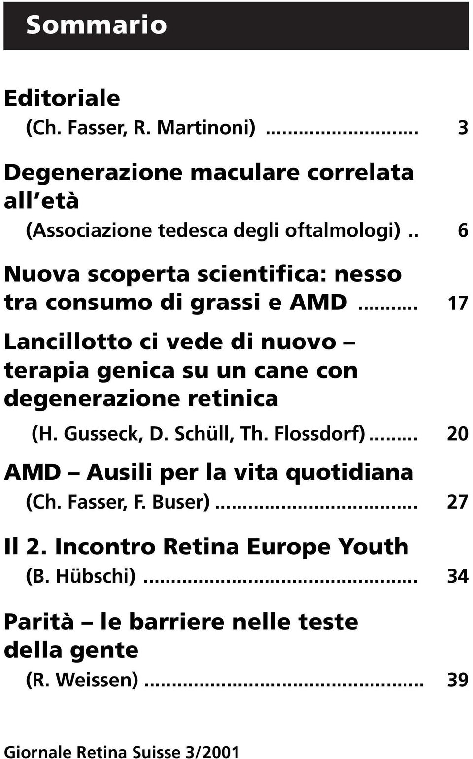 .. 17 Lancillotto ci vede di nuovo terapia genica su un cane con degenerazione retinica (H. Gusseck, D. Schüll, Th. Flossdorf).