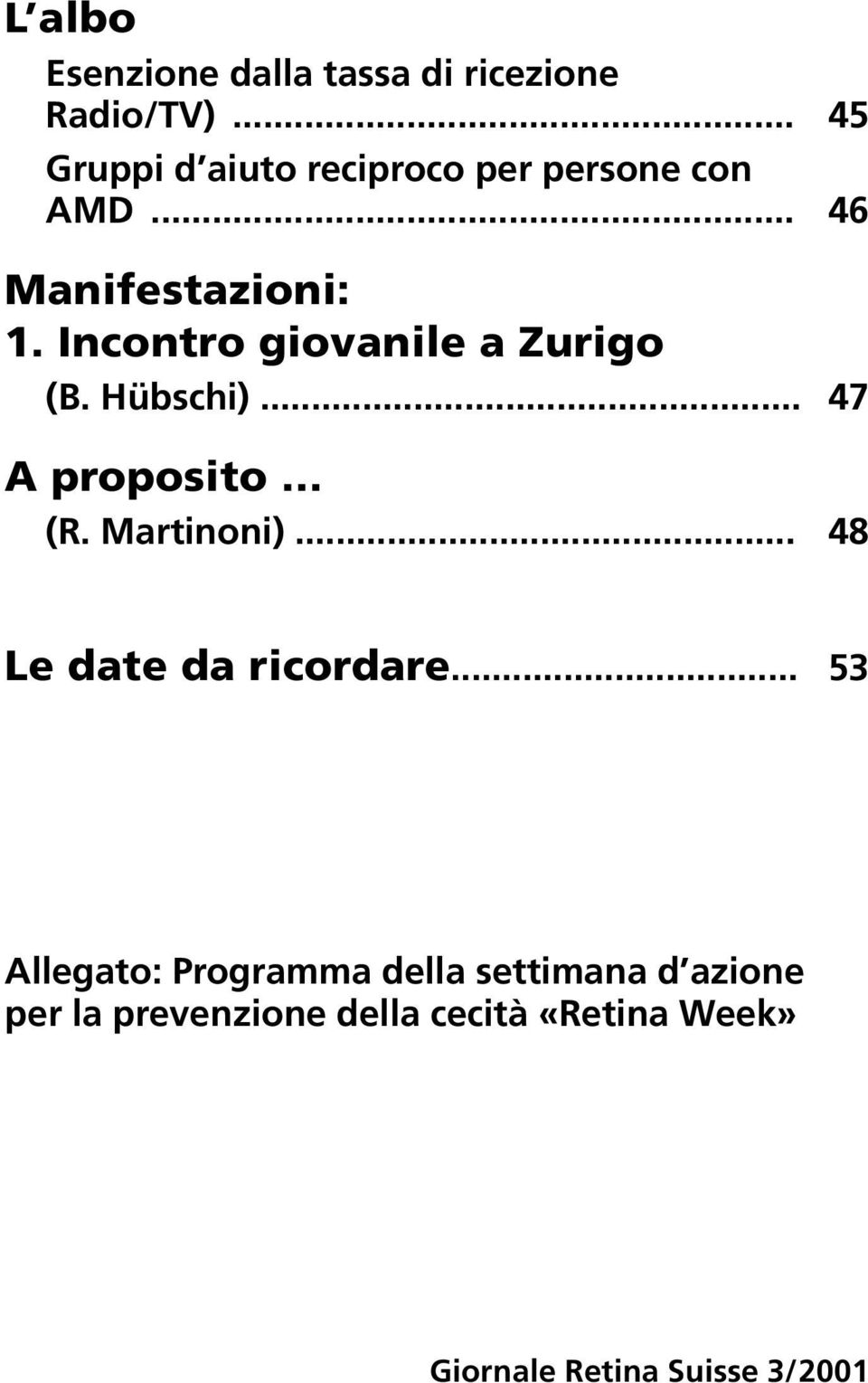 Incontro giovanile a Zurigo (B. Hübschi)... 47 A proposito (R. Martinoni).