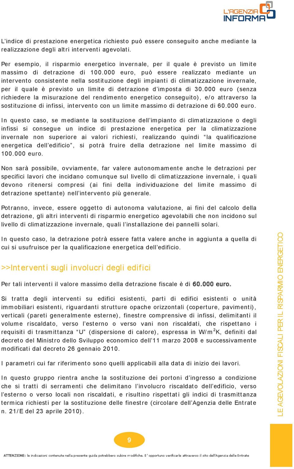 000 euro, può essere realizzat o m ediant e un int ervent o consist ent e nella sost it uzione degli im piant i di clim at izzazione invernale, per il quale è previst o un lim it e di det razione d