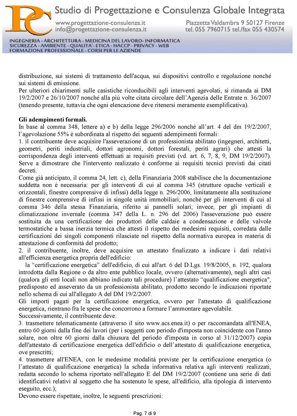 36/2007 (tenendo presente, tuttavia che ogni elencazione deve ritenersi meramente esemplificativa). Gli adempimenti formali. In base al comma 348, lettere a) e b) della legge 296/2006 nonché all art.