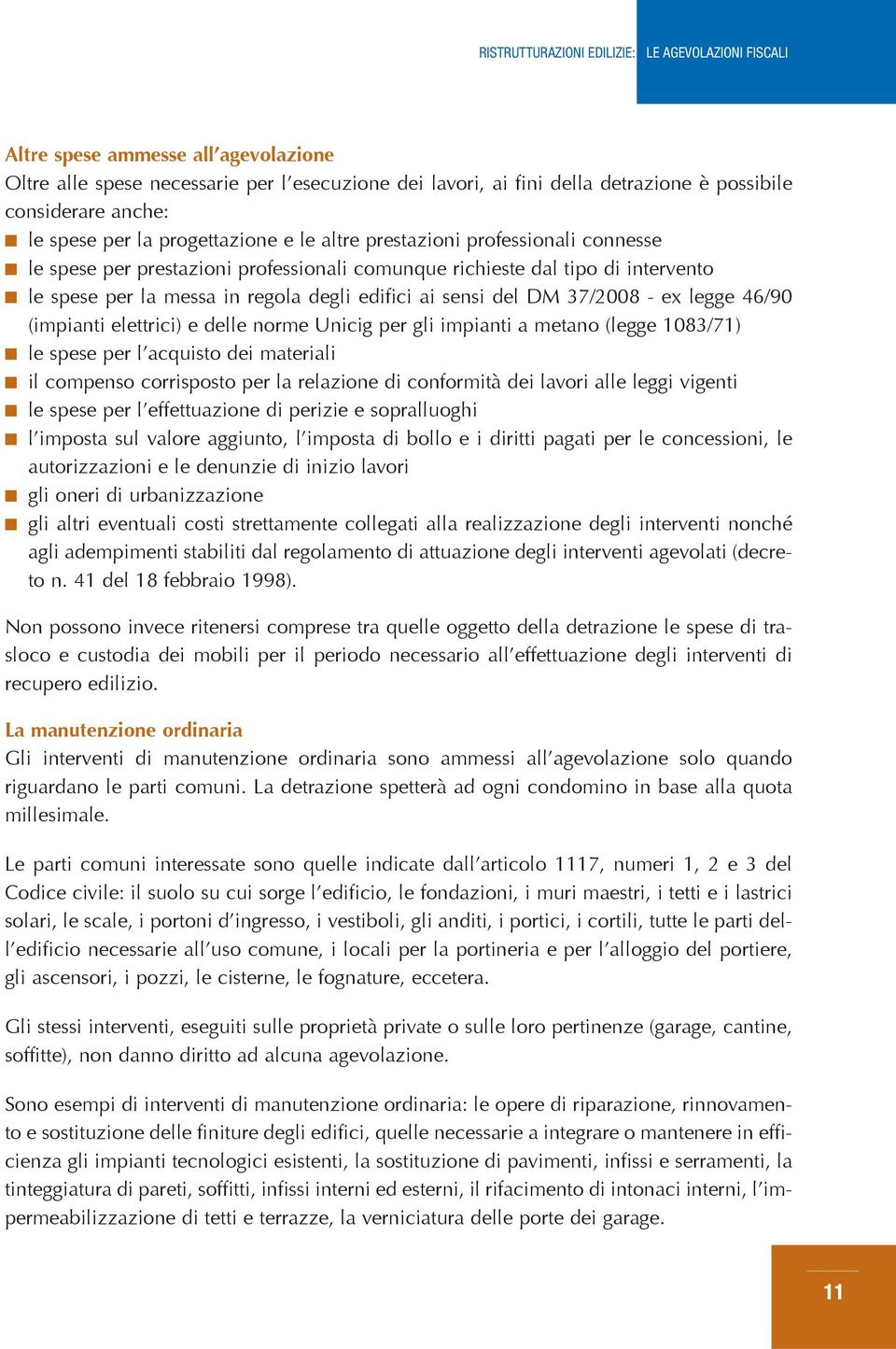 46/90 (impianti elettrici) e delle norme Unicig per gli impianti a metano (legge 1083/71) le spese per l acquisto dei materiali il compenso corrisposto per la relazione di conformità dei lavori alle