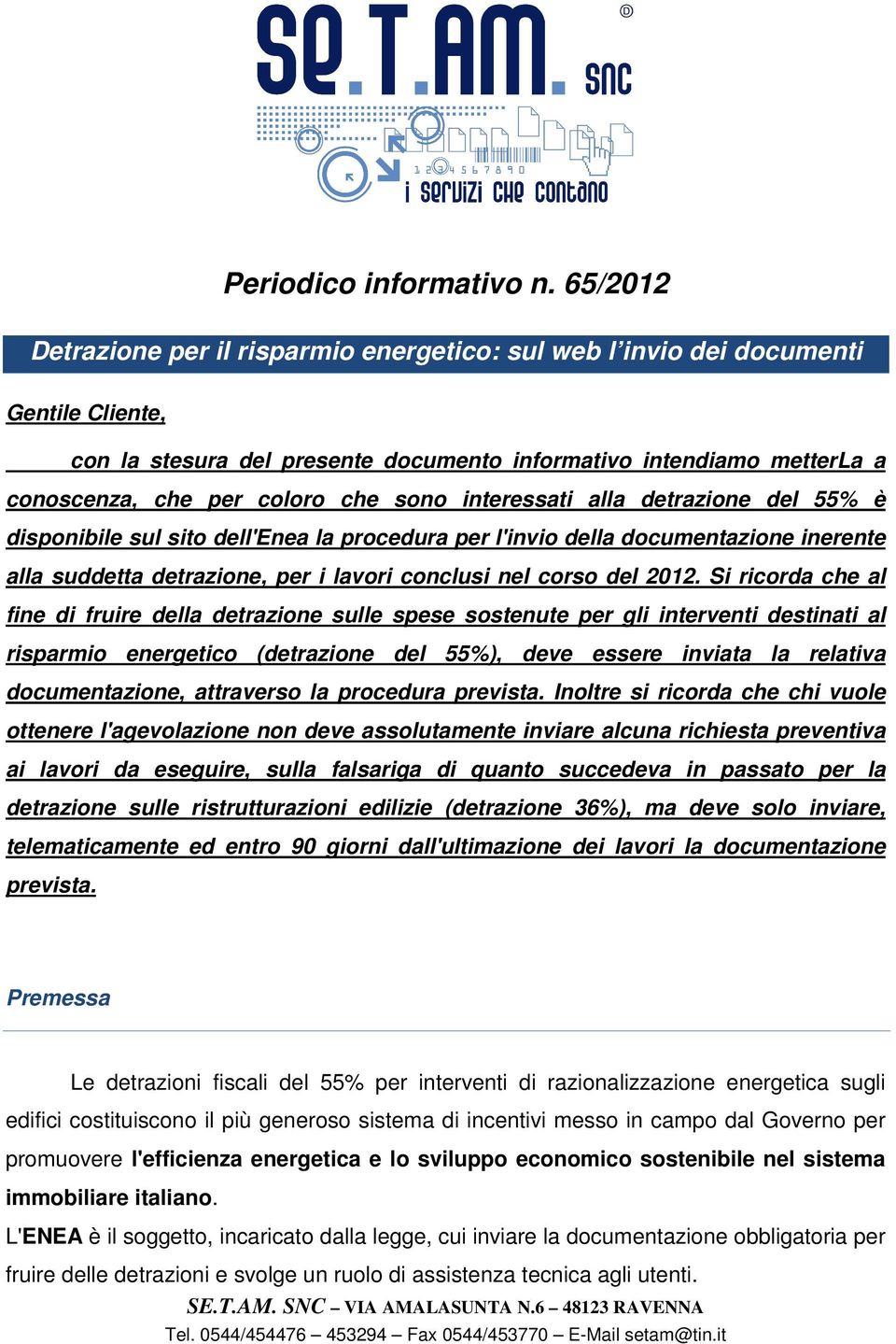 sono interessati alla detrazione del 55% è disponibile sul sito dell'enea la procedura per l'invio della documentazione inerente alla suddetta detrazione, per i lavori conclusi nel corso del 2012.