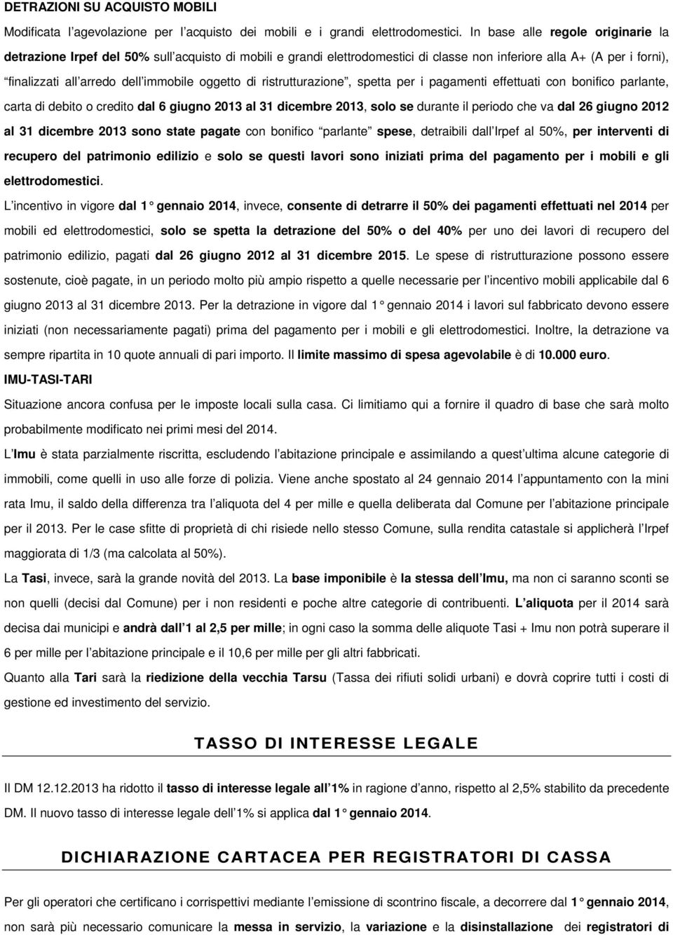 oggetto di ristrutturazione, spetta per i pagamenti effettuati con bonifico parlante, carta di debito o credito dal 6 giugno 2013 al 31 dicembre 2013, solo se durante il periodo che va dal 26 giugno