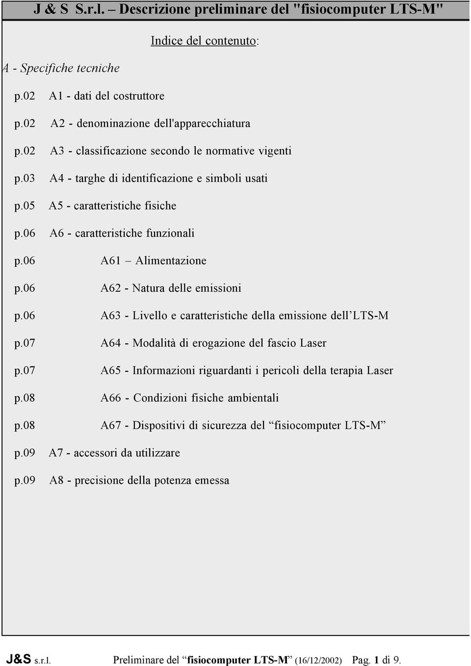 06 A61 Alimentazione p.06 A62 - Natura delle emissioni p.06 A63 - Livello e caratteristiche della emissione dell LTS-M p.07 A64 - Modalità di erogazione del fascio Laser p.