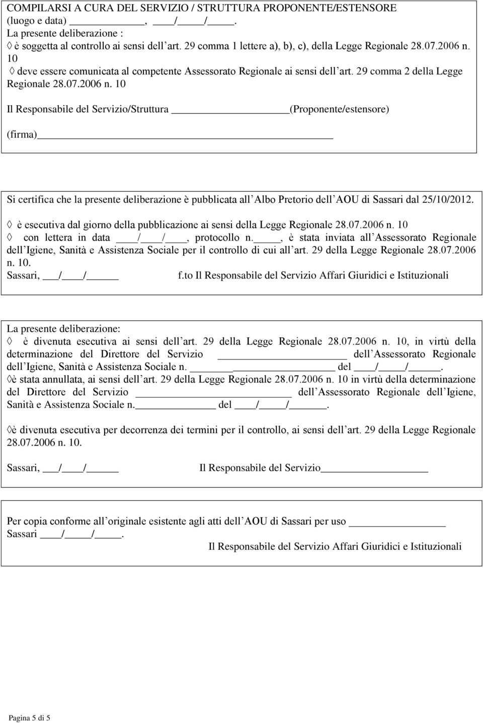 10 deve essere comunicata al competente Assessorato Regionale ai sensi dell art. 29 comma 2 della Legge Regionale 28.07.2006 n.