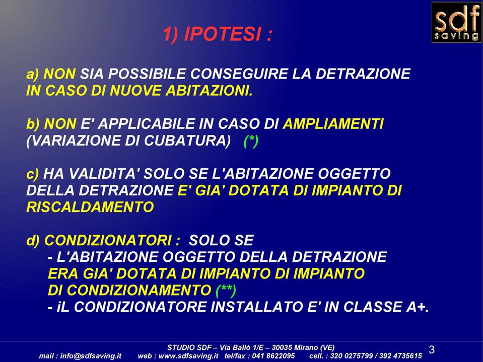 OGGETTO DELLA DETRAZIONE E' GIA' DOTATA DI IMPIANTO DI RISCALDAMENTO d) CONDIZIONATORI : SOLO SE - L'ABITAZIONE