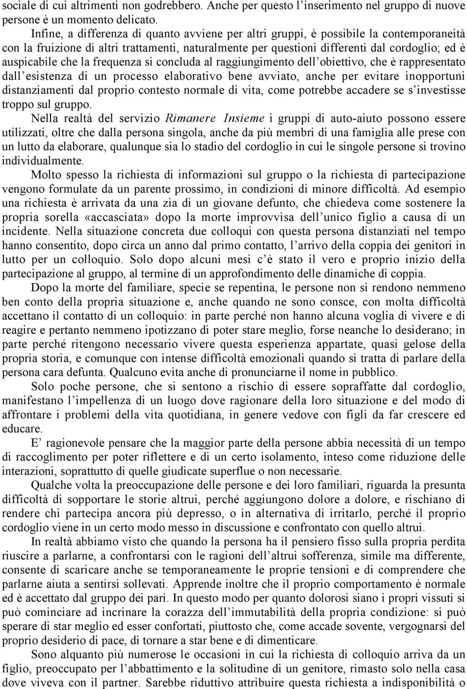 che la frequenza si concluda al raggiungimento dell obiettivo, che è rappresentato dall esistenza di un processo elaborativo bene avviato, anche per evitare inopportuni distanziamenti dal proprio