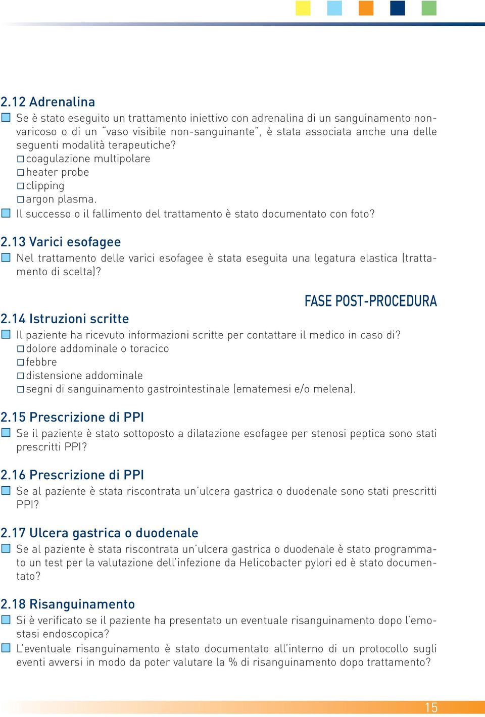 13 Varici esofagee Nel trattamento delle varici esofagee è stata eseguita una legatura elastica (trattamento di scelta)? FASE POST-PROCEDURA 2.