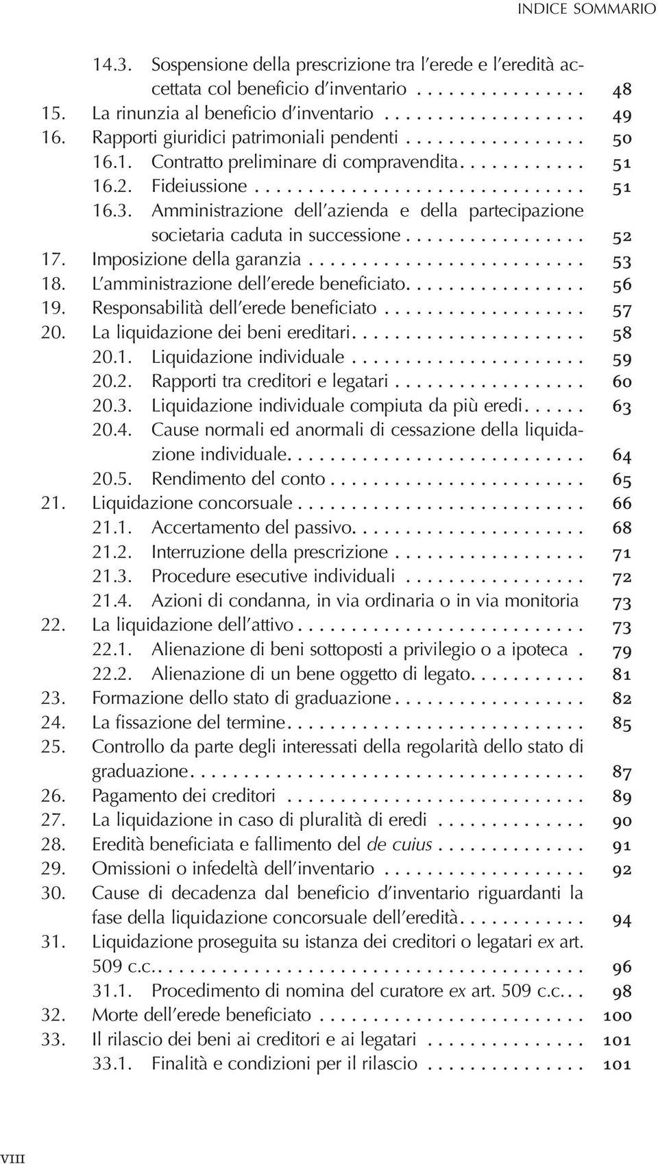 Imposizione della garanzia... 53 18. L amministrazione dell erede beneficiato.... 56 19. Responsabilità dell erede beneficiato... 57 20. La liquidazione dei beni ereditari.... 58 20.1. Liquidazione individuale.