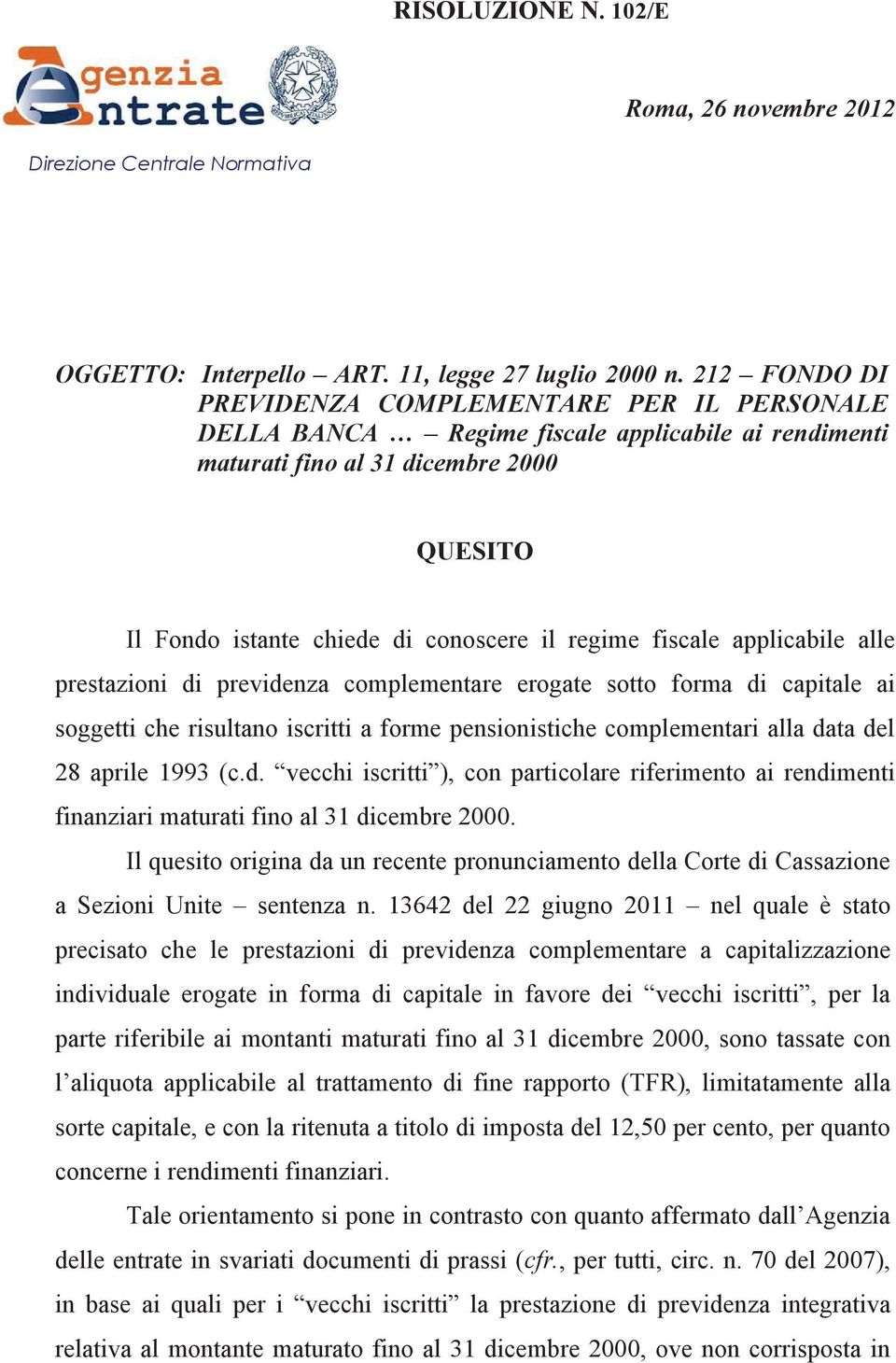 fiscale applicabile alle prestazioni di previdenza complementare erogate sotto forma di capitale ai soggetti che risultano iscritti a forme pensionistiche complementari alla data del 28 aprile 1993