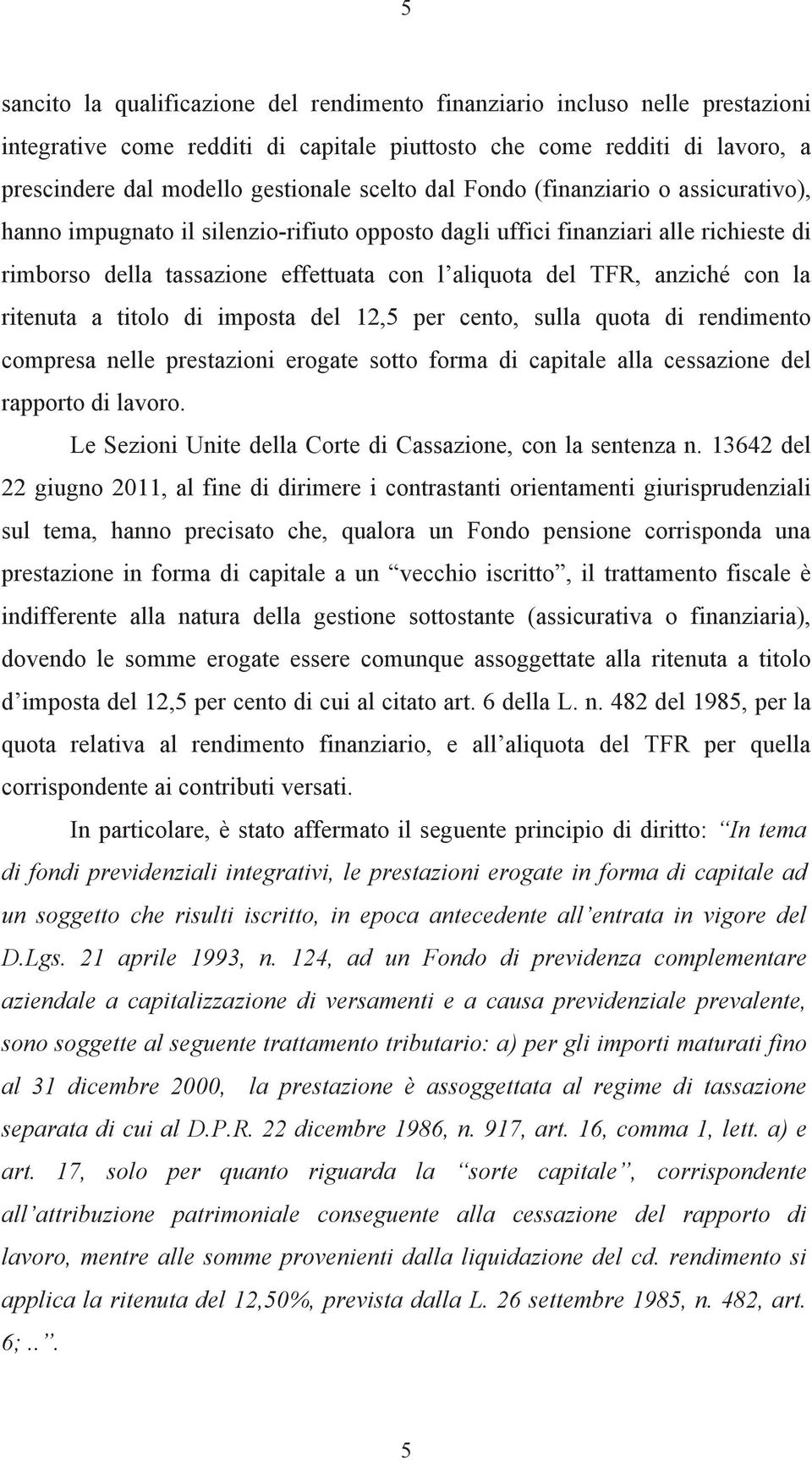 la ritenuta a titolo di imposta del 12,5 per cento, sulla quota di rendimento compresa nelle prestazioni erogate sotto forma di capitale alla cessazione del rapporto di lavoro.