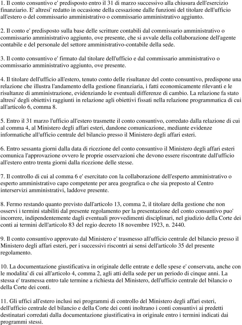 Il conto e' predisposto sulla base delle scritture contabili dal commissario amministrativo o commissario amministrativo aggiunto, ove presente, che si avvale della collaborazione dell'agente