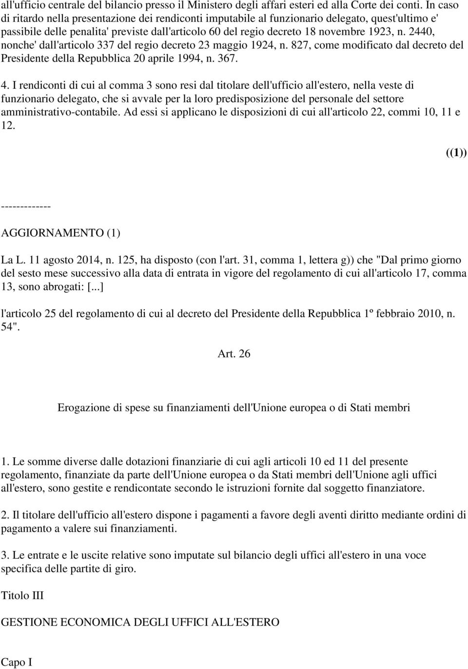 2440, nonche' dall'articolo 337 del regio decreto 23 maggio 1924, n. 827, come modificato dal decreto del Presidente della Repubblica 20 aprile 1994, n. 367. 4.