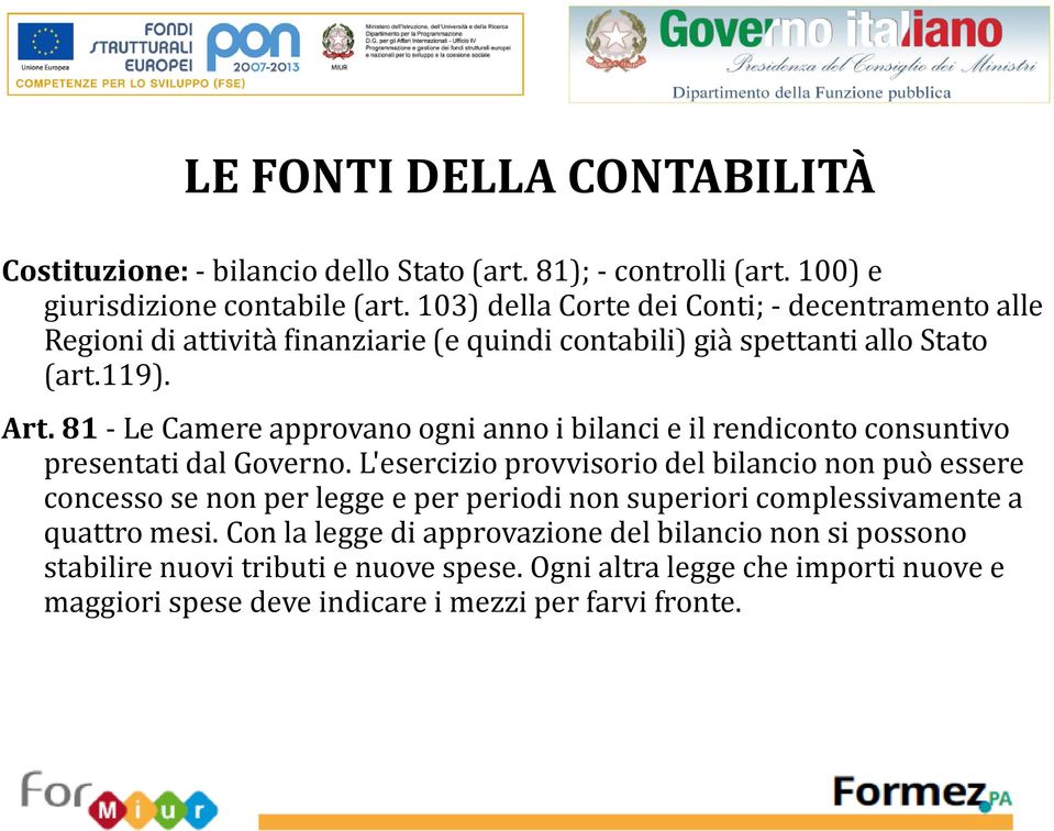 81 - Le Camere approvano ogni anno i bilanci e il rendiconto consuntivo presentati dal Governo.