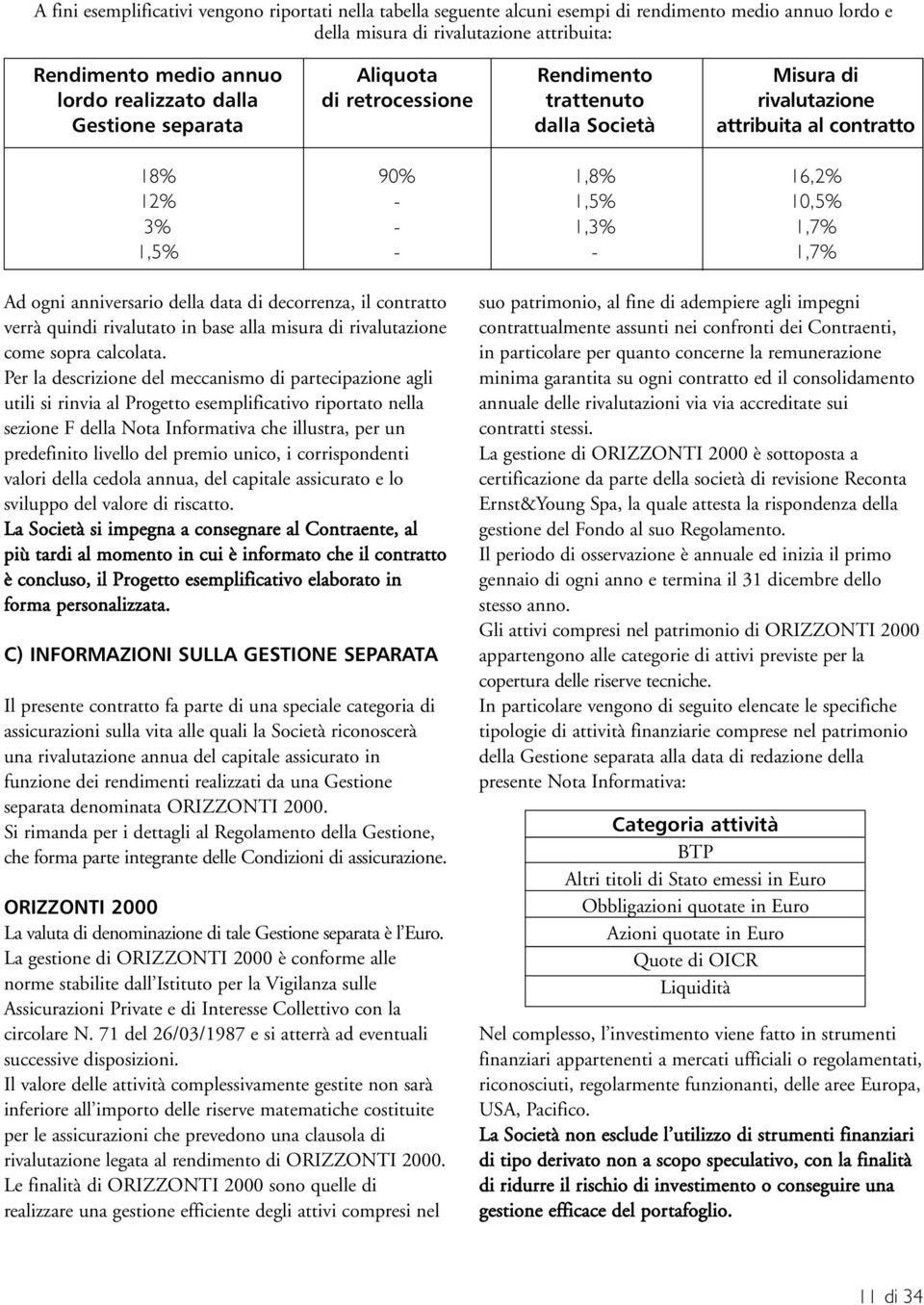 ogni anniversario della data di decorrenza, il contratto verrà quindi rivalutato in base alla misura di rivalutazione come sopra calcolata.