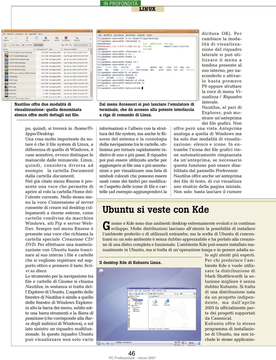 Linux, quindi, considera diversa ad esempio la cartella Documenti dalla cartella documenti.