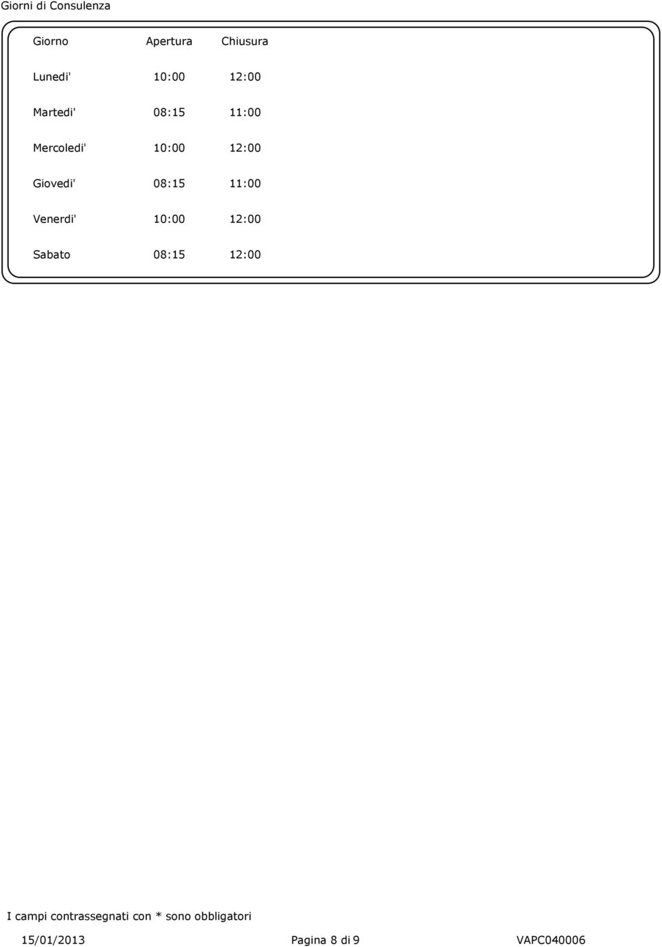 10:00 12:00 Giovedi' 08:15 11:00 Venerdi' 10:00