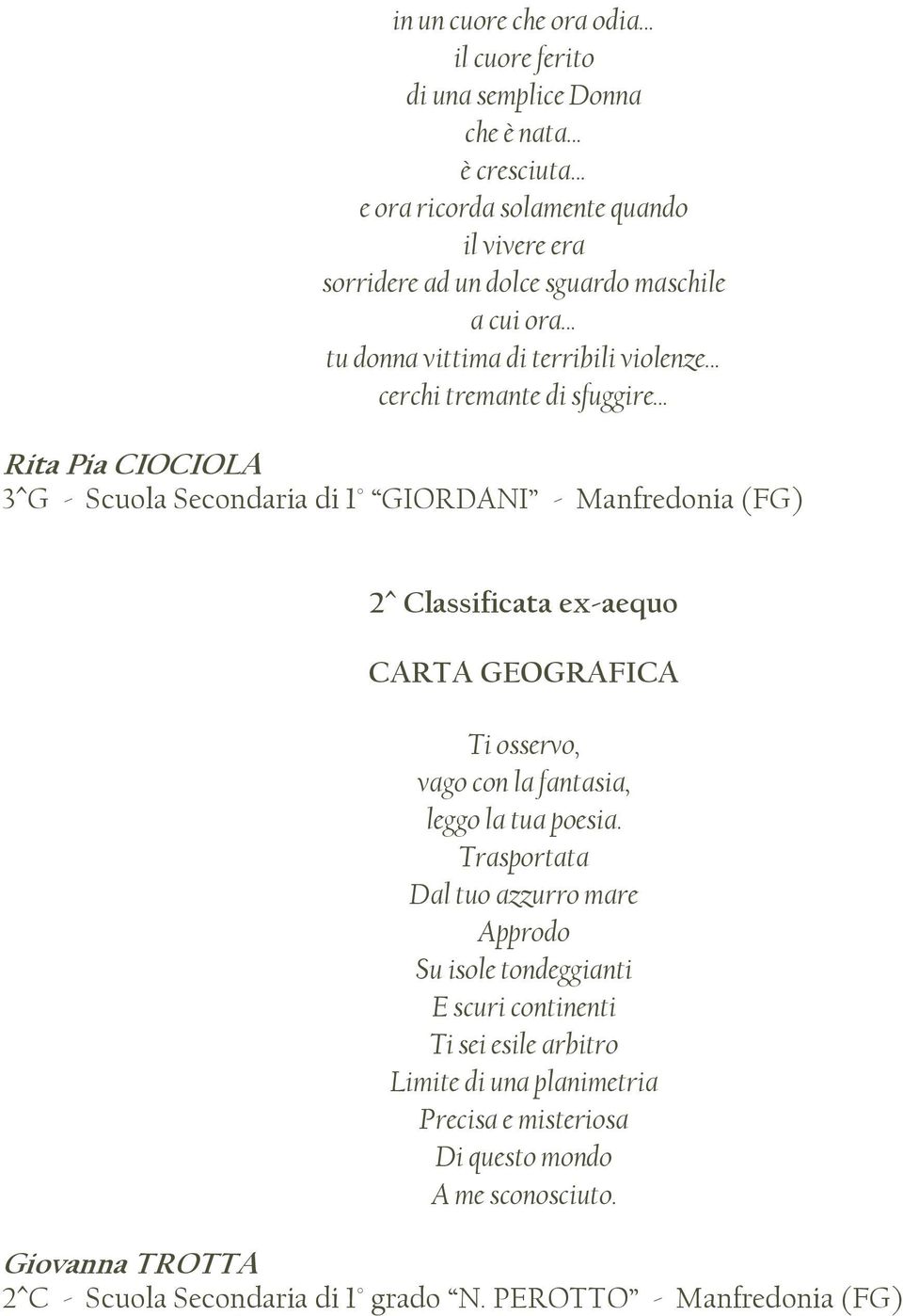 ex-aequo CARTA GEOGRAFICA Ti osservo, vago con la fantasia, leggo la tua poesia.