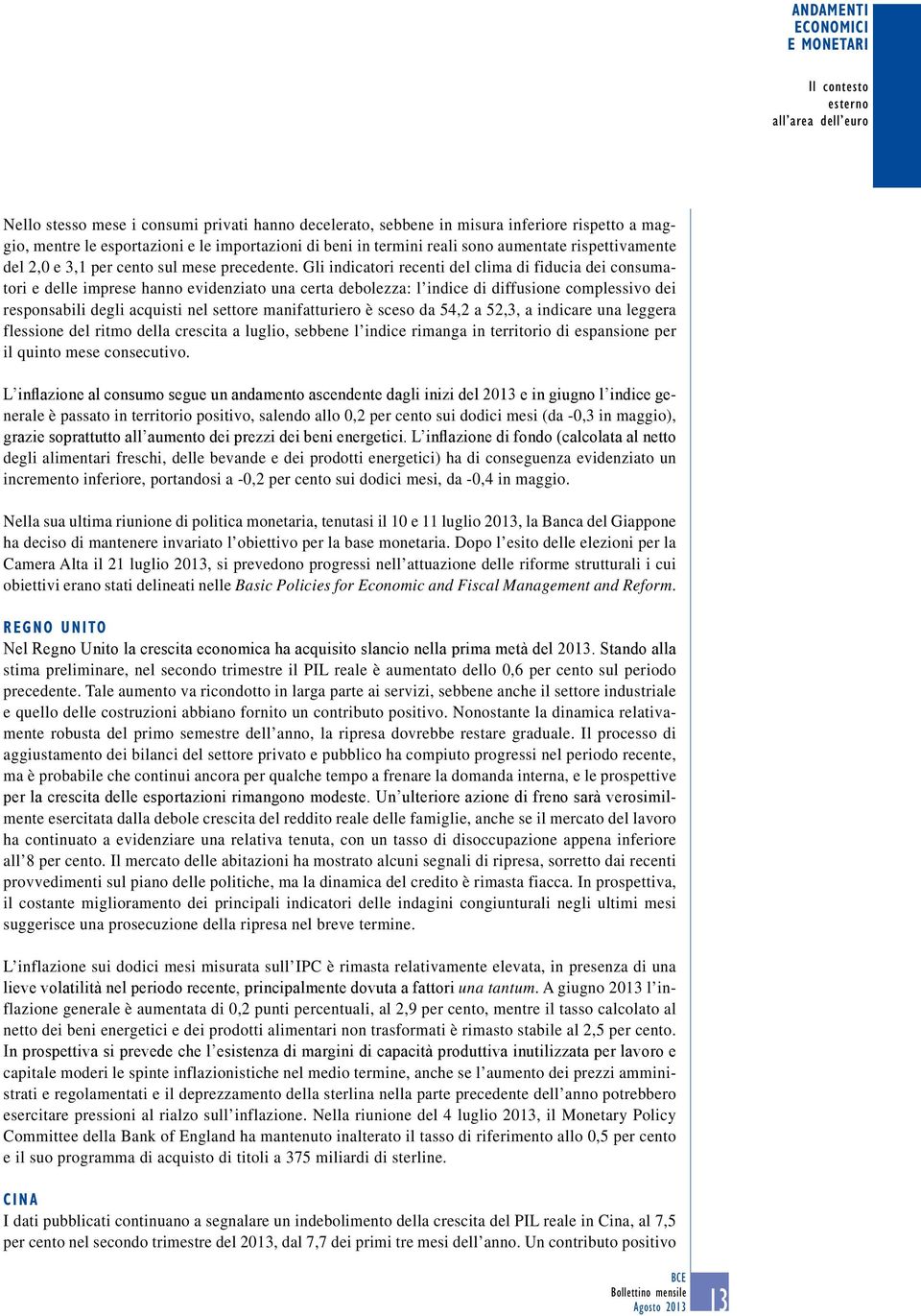 Gli indicatori recenti del clima di fiducia dei consumatori e delle imprese hanno evidenziato una certa debolezza: l indice di diffusione complessivo dei responsabili degli acquisti nel settore