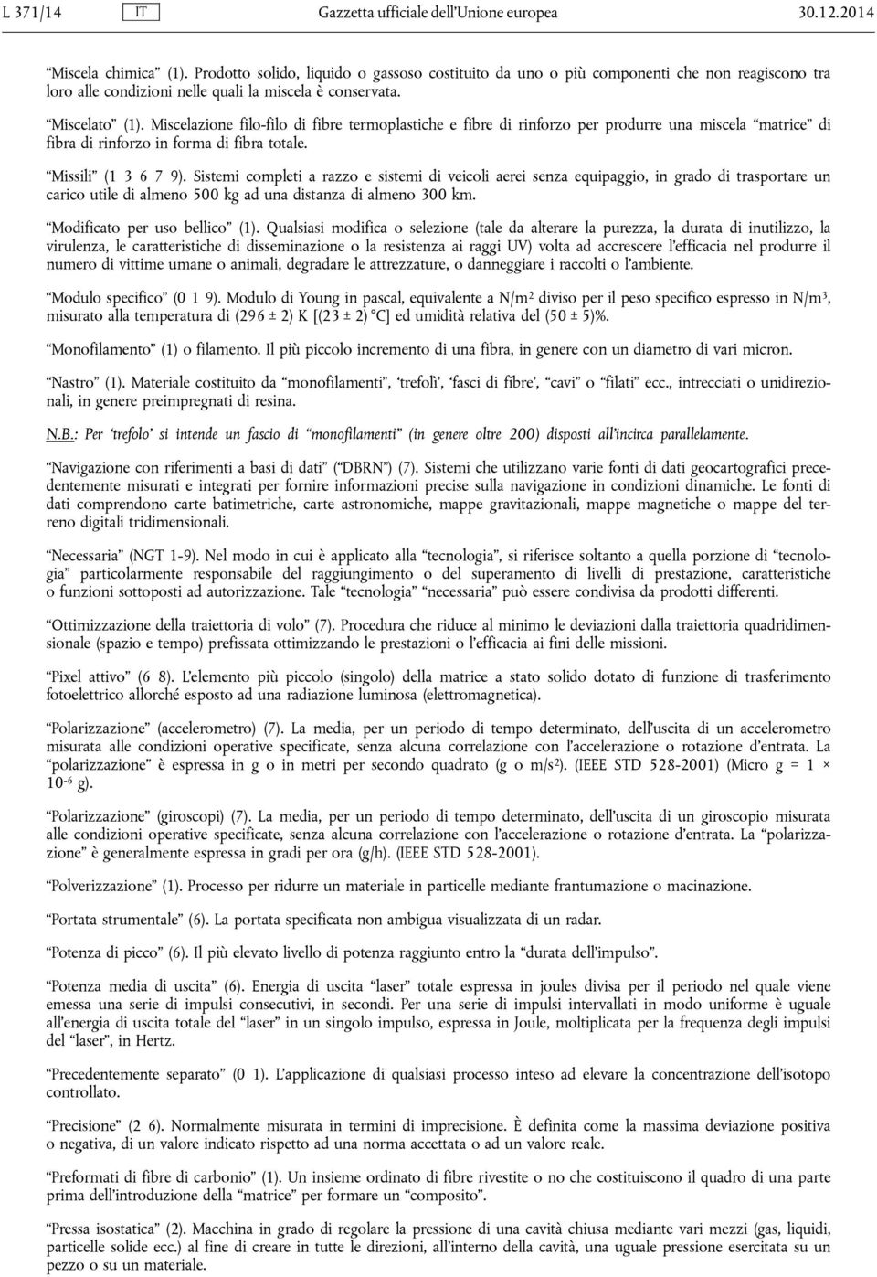 Miscelazione filo-filo di fibre termoplastiche e fibre di rinforzo per produrre una miscela matrice di fibra di rinforzo in forma di fibra totale. Missili (1 3 6 7 9).