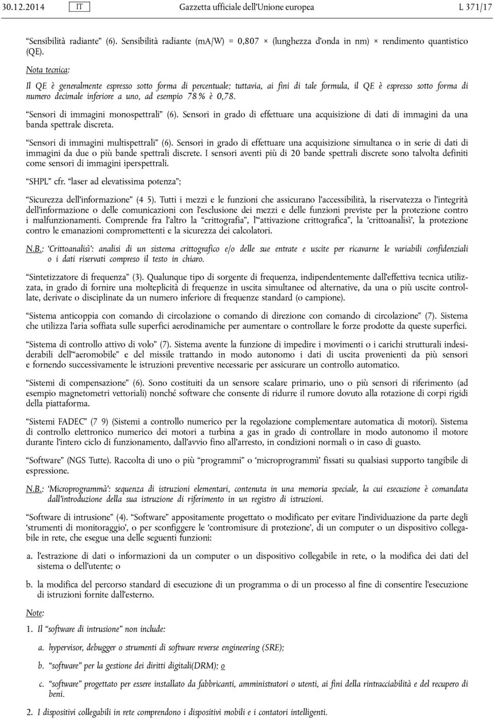 Sensori di immagini monospettrali (6). Sensori in grado di effettuare una acquisizione di dati di immagini da una banda spettrale discreta. Sensori di immagini multispettrali (6).