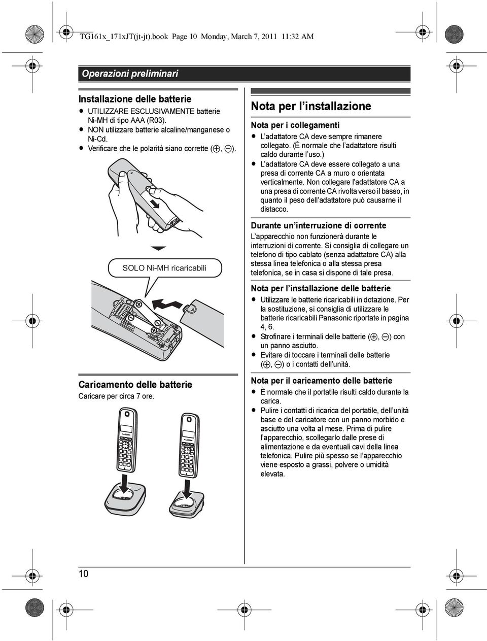 Nota per l installazione Nota per i collegamenti L L adattatore CA deve sempre rimanere collegato. (È normale che l adattatore risulti caldo durante l uso.