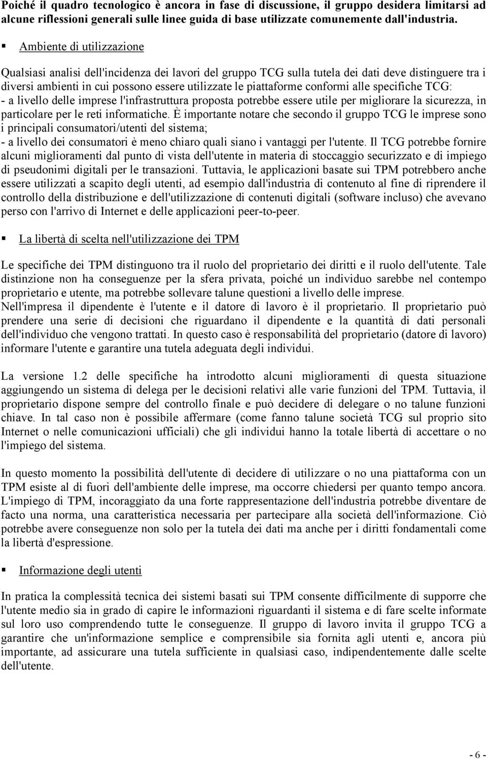 conformi alle specifiche TCG: - a livello delle imprese l'infrastruttura proposta potrebbe essere utile per migliorare la sicurezza, in particolare per le reti informatiche.