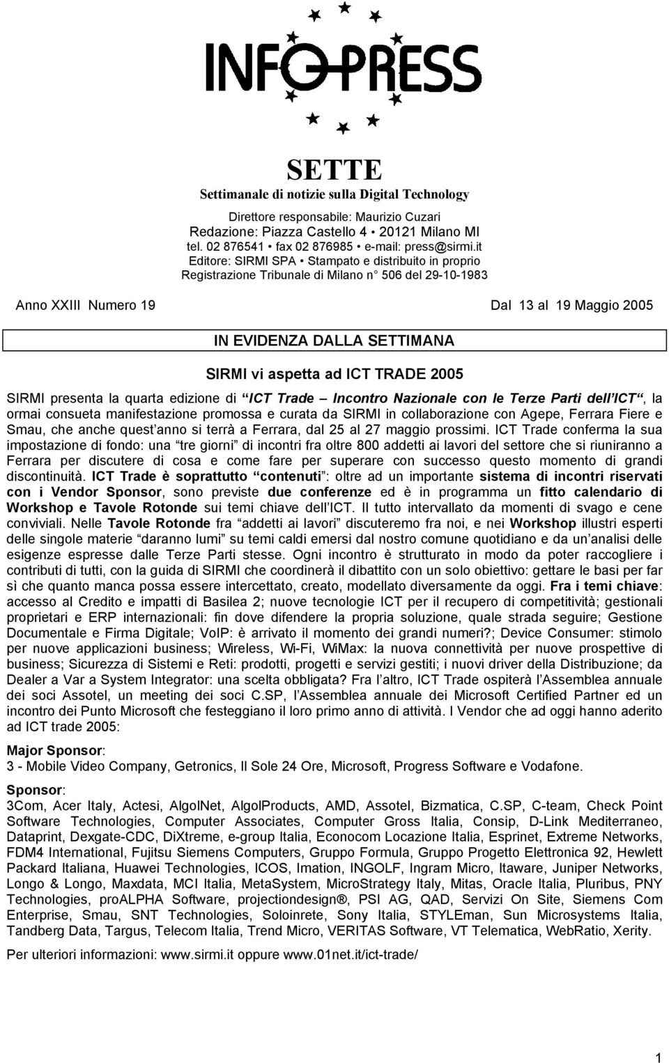 aspetta ad ICT TRADE 2005 SIRMI presenta la quarta edizione di ICT Trade Incontro Nazionale con le Terze Parti dell ICT, la ormai consueta manifestazione promossa e curata da SIRMI in collaborazione