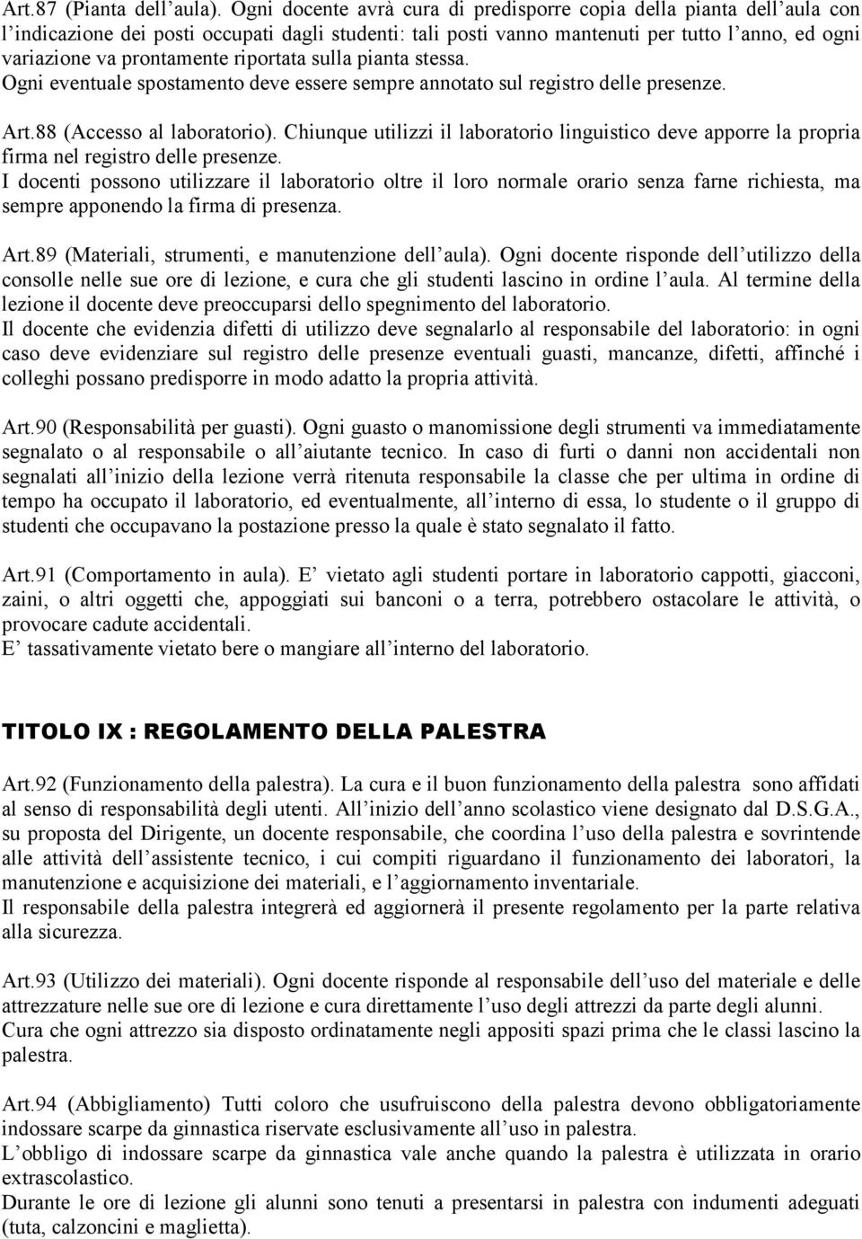 riportata sulla pianta stessa. Ogni eventuale spostamento deve essere sempre annotato sul registro delle presenze. Art.88 (Accesso al laboratorio).