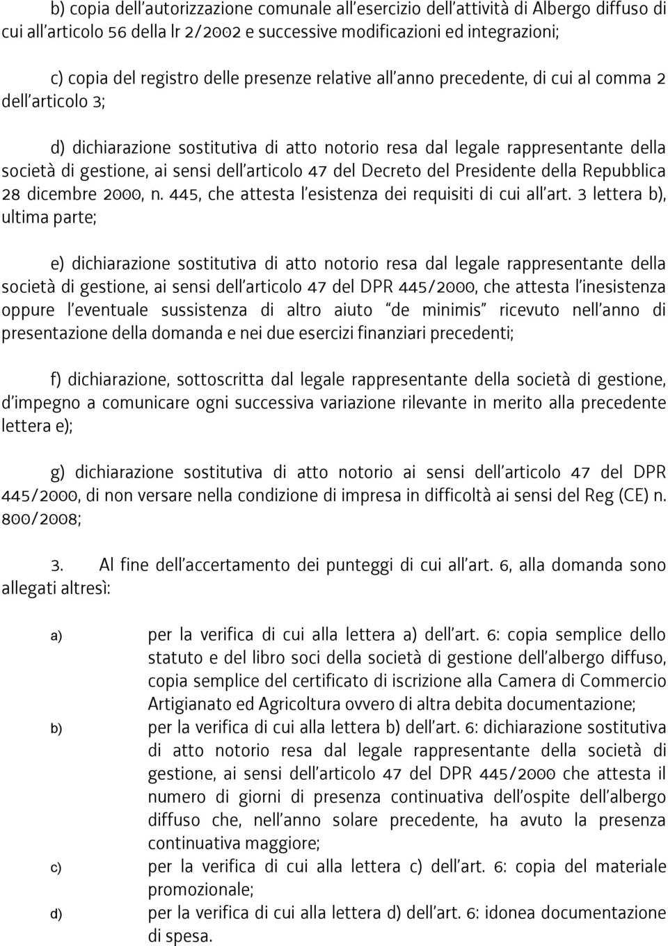 47 del Decreto del Presidente della Repubblica 28 dicembre 2000, n. 445, che attesta l esistenza dei requisiti di cui all art.