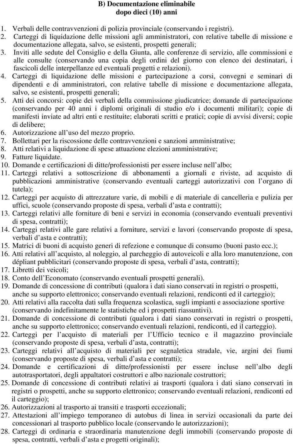 Inviti alle sedute del Consiglio e della Giunta, alle conferenze di servizio, alle commissioni e alle consulte (conservando una copia degli ordini del giorno con elenco dei destinatari, i fascicoli