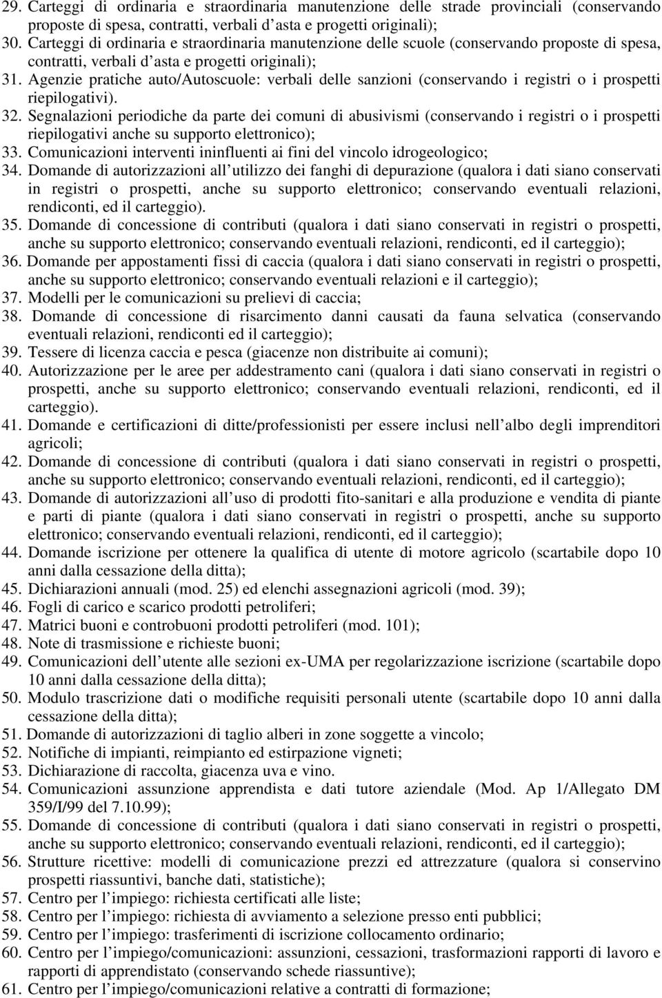 Agenzie pratiche auto/autoscuole: verbali delle sanzioni (conservando i registri o i prospetti riepilogativi). 32.