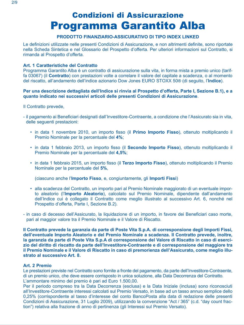 1 Caratteristiche del Contratto Programma Garantito Alba è un contratto di assicurazione sulla vita, in forma mista a premio unico (tariffa 03067) (il Contratto) con prestazioni volte a correlare il