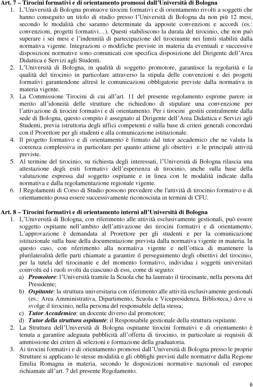 modalità che saranno determinate da apposite convenzioni e accordi (es.: convenzioni, progetti formativi ).