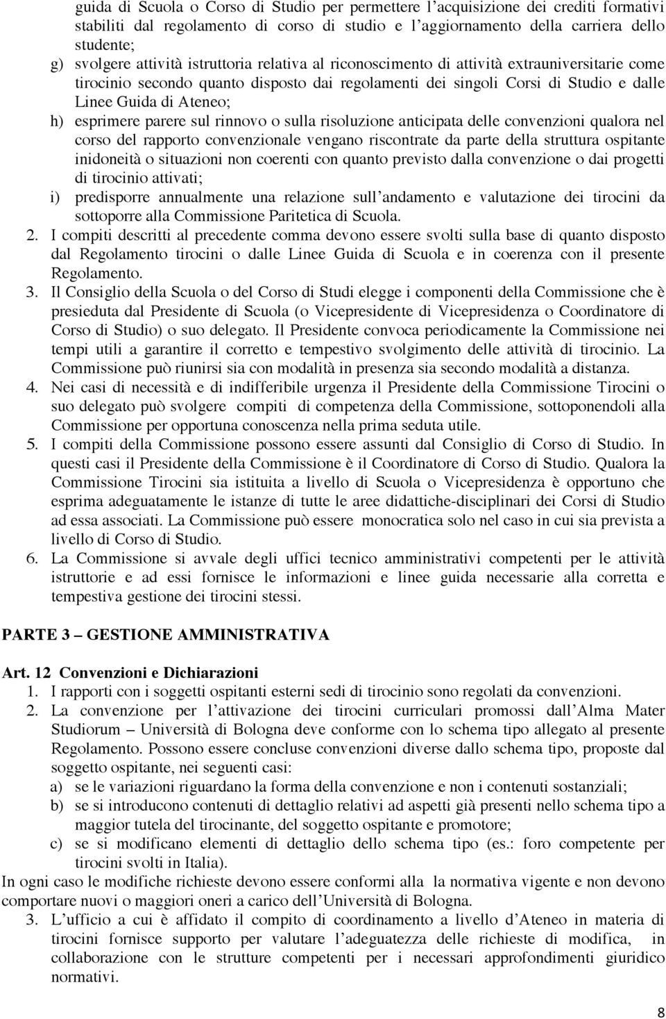 esprimere parere sul rinnovo o sulla risoluzione anticipata delle convenzioni qualora nel corso del rapporto convenzionale vengano riscontrate da parte della struttura ospitante inidoneità o