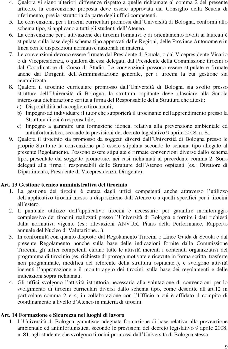 Le convenzioni, per i tirocini curriculari promossi dall Università di Bologna, conformi allo schema tipo, si applicano a tutti gli studenti dell Ateneo. 6.