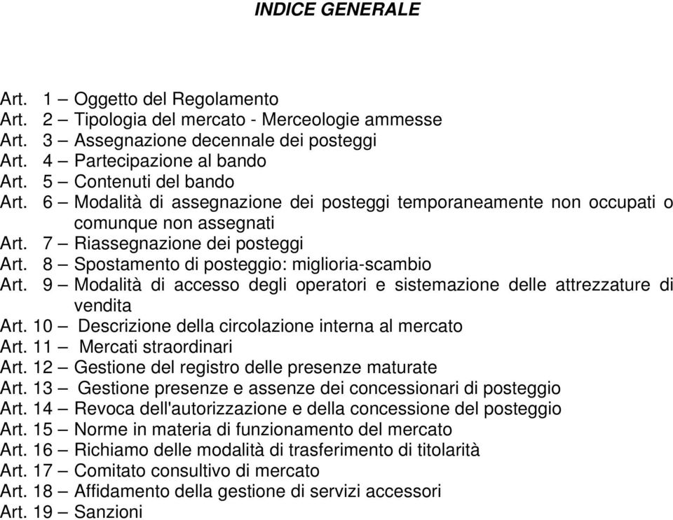 8 Spostamento di posteggio: miglioria-scambio Art. 9 Modalità di accesso degli operatori e sistemazione delle attrezzature di vendita Art. 10 Descrizione della circolazione interna al mercato Art.