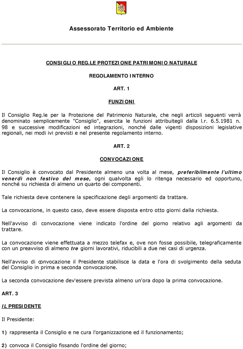 98 e successive modificazioni ed integrazioni, nonché dalle vigenti disposizioni legislative regionali, nei modi ivi previsti e nel presente regolamento interno. ART.