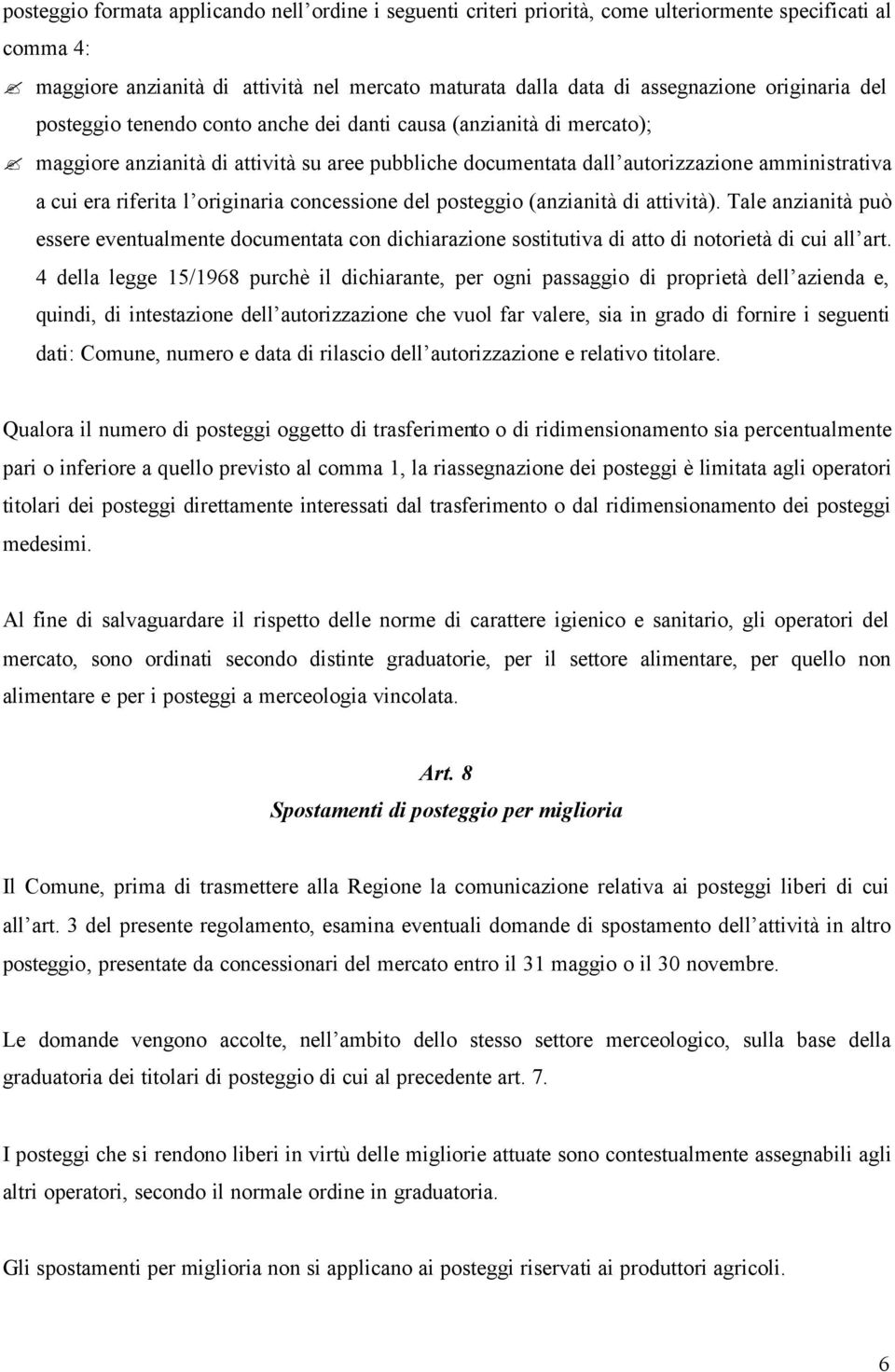 l originaria concessione del posteggio (anzianità di attività). Tale anzianità può essere eventualmente documentata con dichiarazione sostitutiva di atto di notorietà di cui all art.