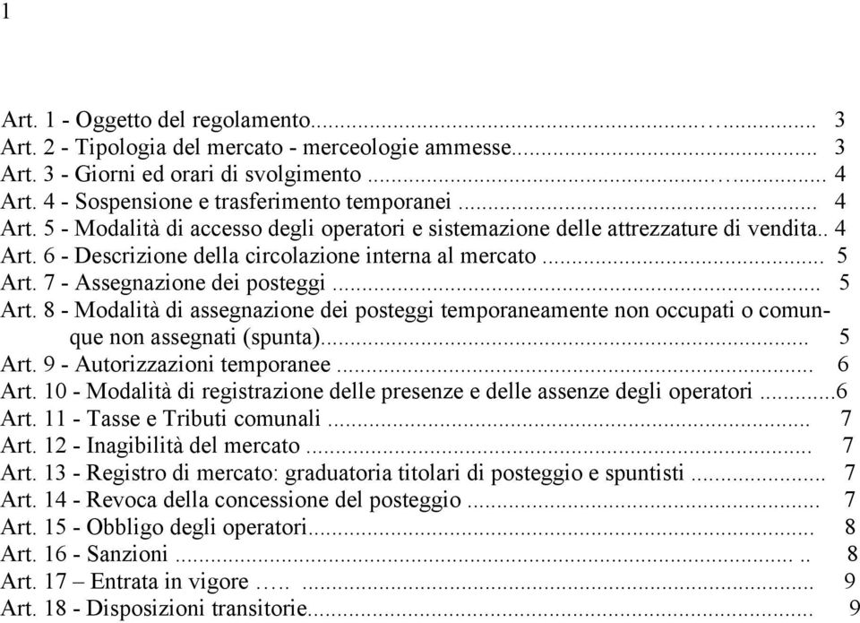 .. 5 Art. 8 - Modalità di assegnazione dei posteggi temporaneamente non occupati o comunque non assegnati (spunta)... 5 Art. 9 - Autorizzazioni temporanee... 6 Art.