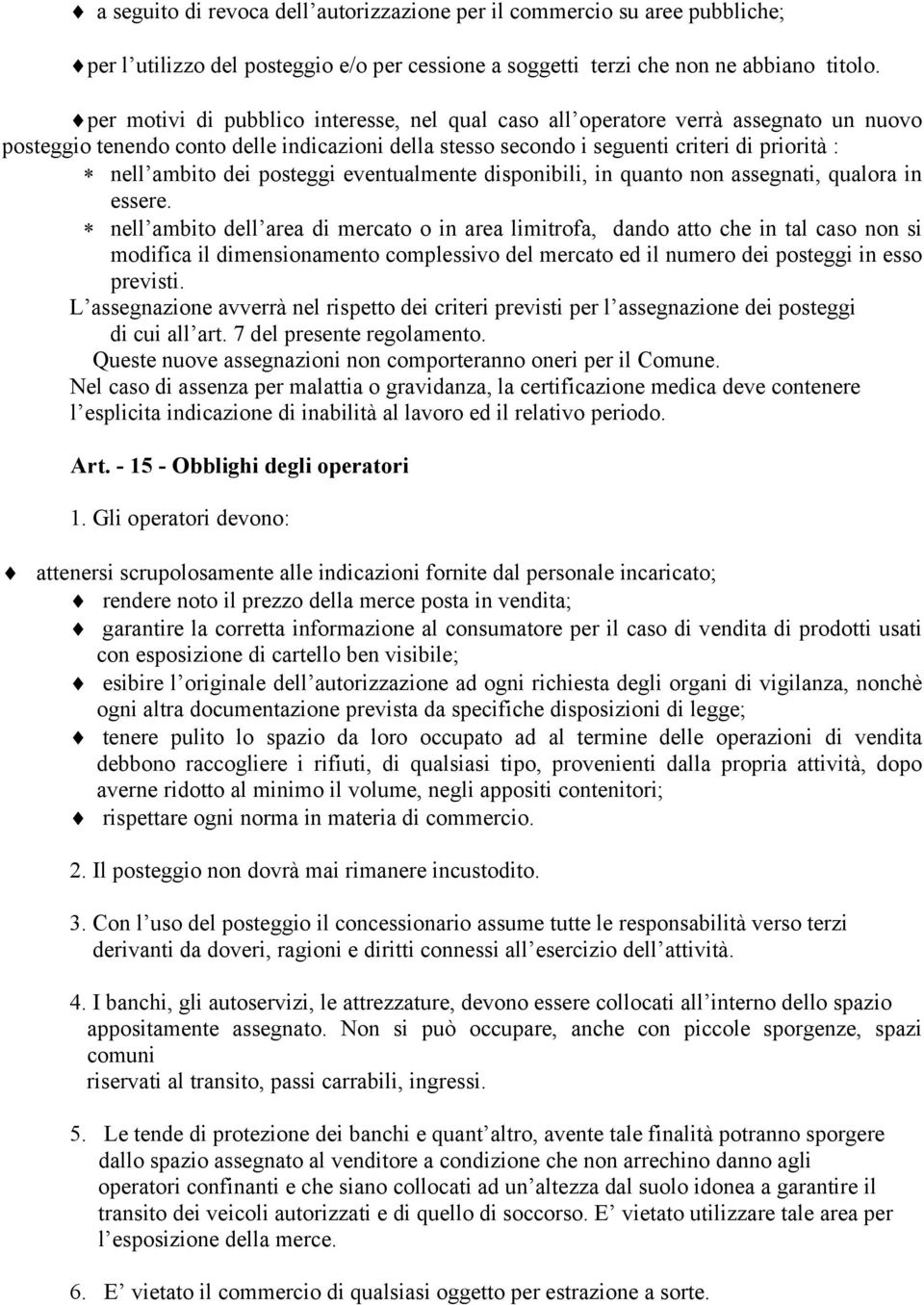 posteggi eventualmente disponibili, in quanto non assegnati, qualora in essere.