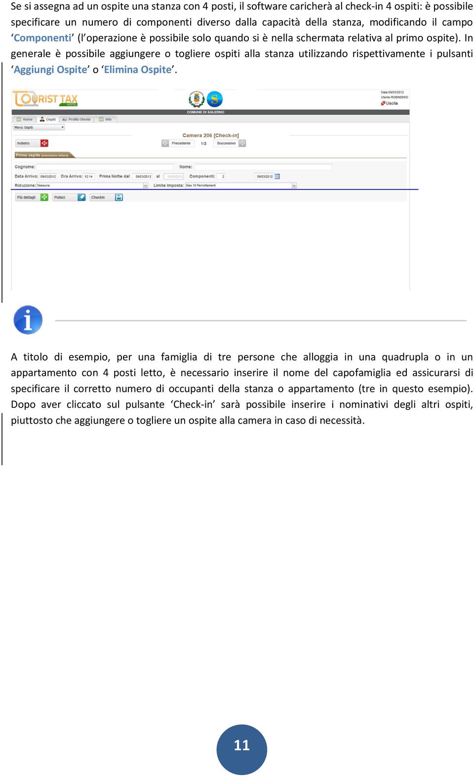 In generale è possibile aggiungere o togliere ospiti alla stanza utilizzando rispettivamente i pulsanti Aggiungi Ospite o Elimina Ospite.