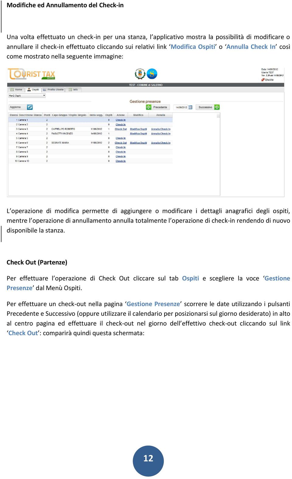 operazione di annullamento annulla totalmente l operazione di check-in rendendo di nuovo disponibile la stanza.