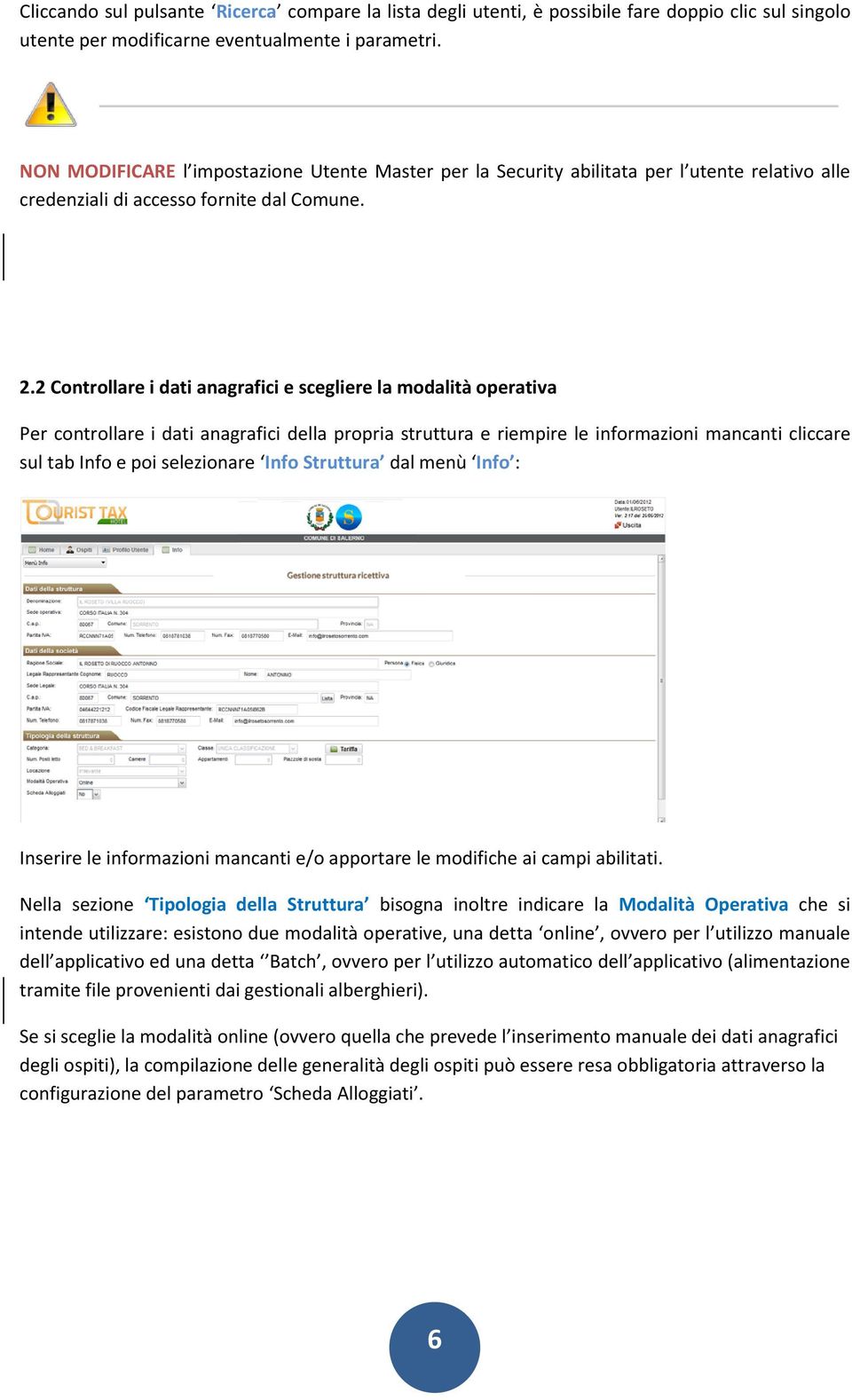 2 Controllare i dati anagrafici e scegliere la modalità operativa Per controllare i dati anagrafici della propria struttura e riempire le informazioni mancanti cliccare sul tab Info e poi selezionare